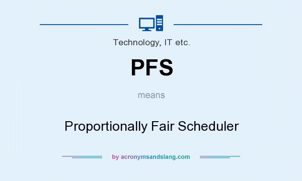 What does PFS mean? It stands for Proportionally Fair Scheduler