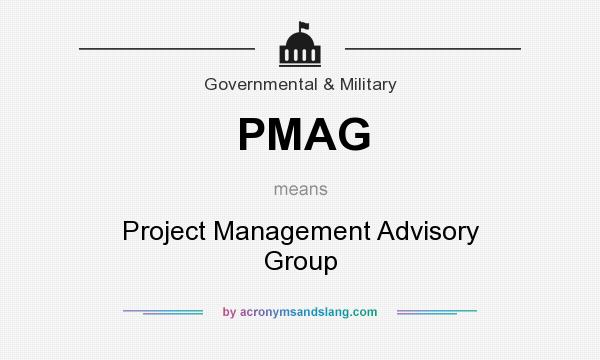 What does PMAG mean? It stands for Project Management Advisory Group