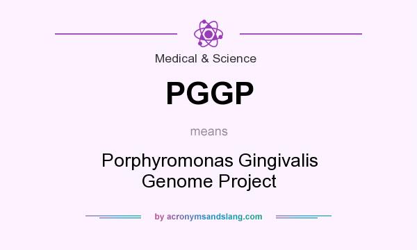 What does PGGP mean? It stands for Porphyromonas Gingivalis Genome Project
