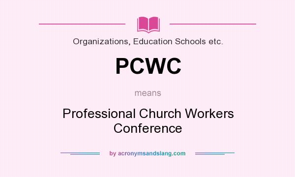 What does PCWC mean? It stands for Professional Church Workers Conference