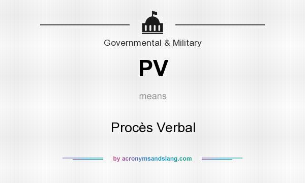 What does PV mean? It stands for Procès Verbal