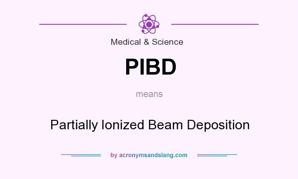 What does PIBD mean? It stands for Partially Ionized Beam Deposition