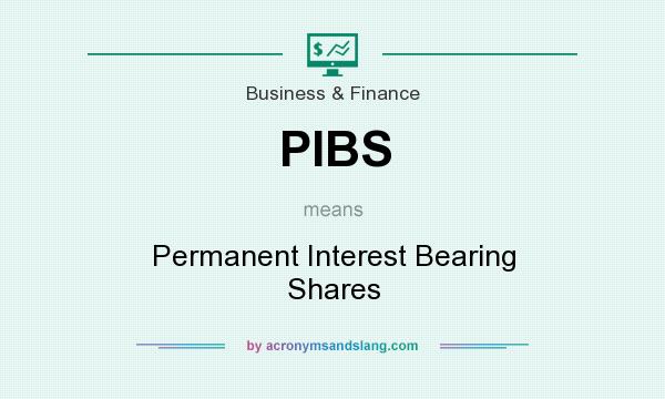 What does PIBS mean? It stands for Permanent Interest Bearing Shares