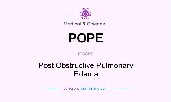 What does POPE mean? It stands for Post Obstructive Pulmonary Edema