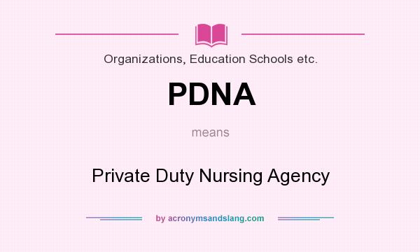 What does PDNA mean? It stands for Private Duty Nursing Agency