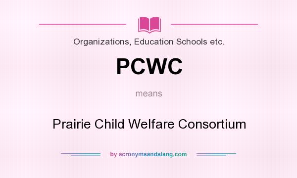 What does PCWC mean? It stands for Prairie Child Welfare Consortium