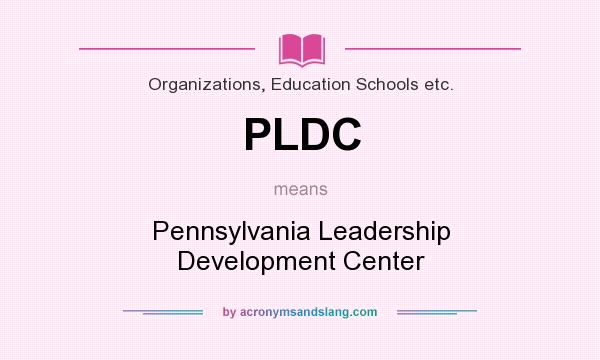 What does PLDC mean? It stands for Pennsylvania Leadership Development Center