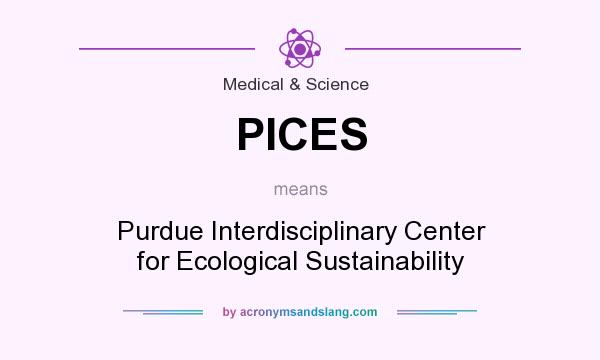 What does PICES mean? It stands for Purdue Interdisciplinary Center for Ecological Sustainability