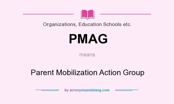 What does PMAG mean? It stands for Parent Mobilization Action Group