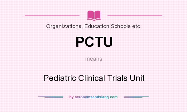 What does PCTU mean? It stands for Pediatric Clinical Trials Unit