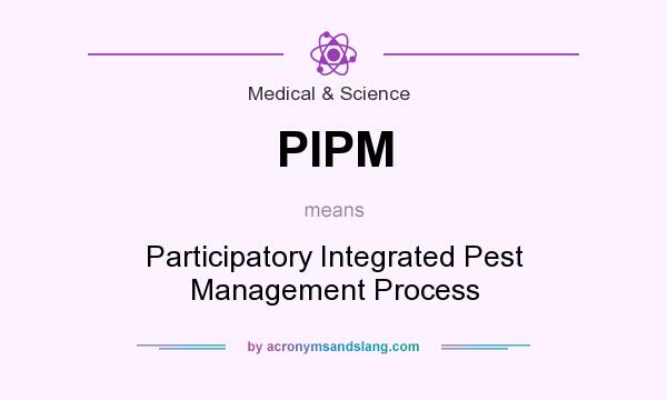 What does PIPM mean? It stands for Participatory Integrated Pest Management Process