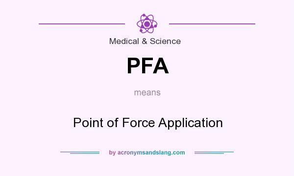 What does PFA mean? It stands for Point of Force Application