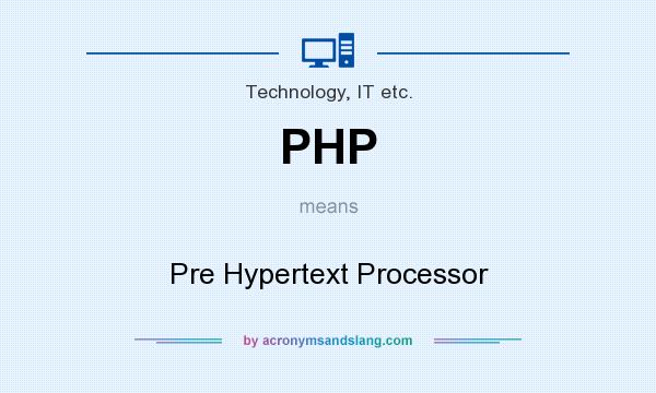 What does PHP mean? It stands for Pre Hypertext Processor
