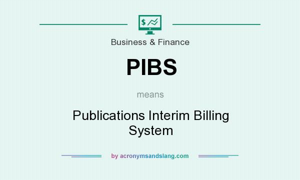 What does PIBS mean? It stands for Publications Interim Billing System
