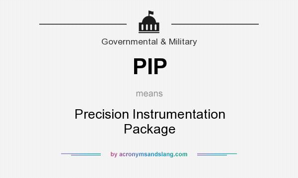 What does PIP mean? It stands for Precision Instrumentation Package