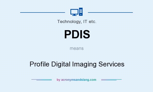 What does PDIS mean? It stands for Profile Digital Imaging Services