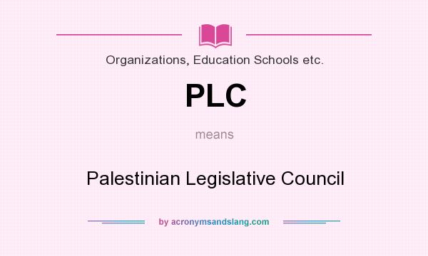 What does PLC mean? It stands for Palestinian Legislative Council