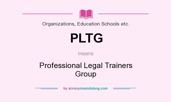 What does PLTG mean? It stands for Professional Legal Trainers Group