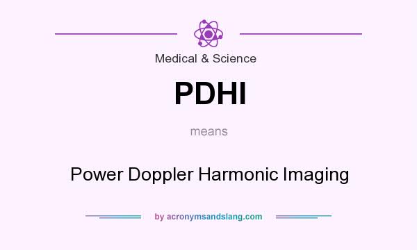 What does PDHI mean? It stands for Power Doppler Harmonic Imaging