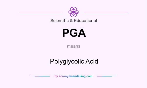 What does PGA mean? It stands for Polyglycolic Acid