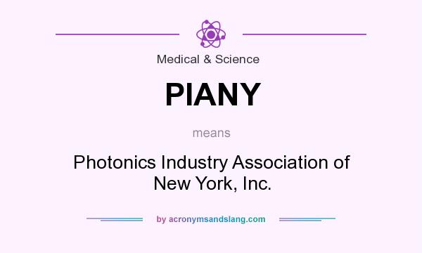 What does PIANY mean? It stands for Photonics Industry Association of New York, Inc.