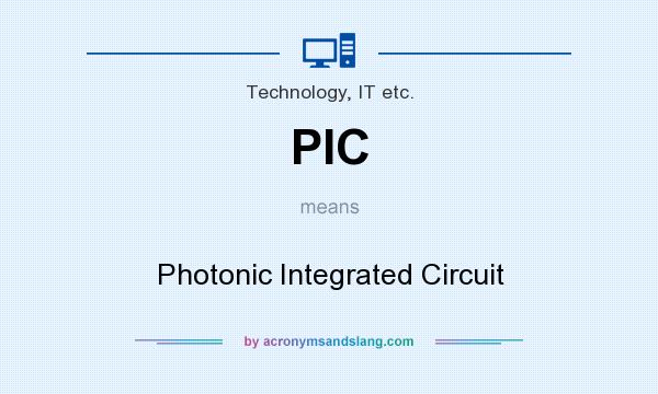 What does PIC mean? It stands for Photonic Integrated Circuit