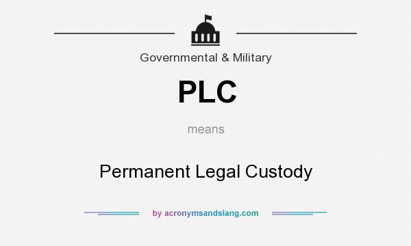 What does PLC mean? It stands for Permanent Legal Custody