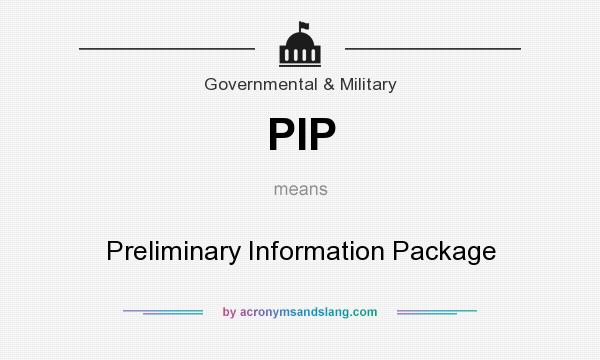 What does PIP mean? It stands for Preliminary Information Package