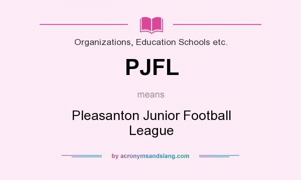 What does PJFL mean? It stands for Pleasanton Junior Football League