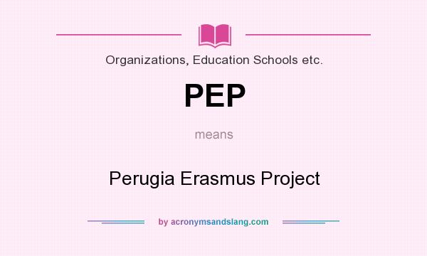 What does PEP mean? It stands for Perugia Erasmus Project