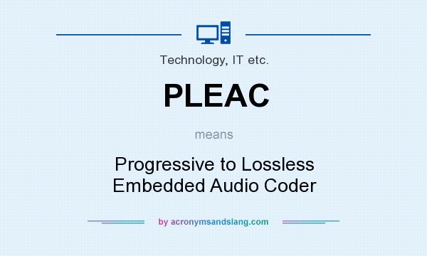 What does PLEAC mean? It stands for Progressive to Lossless Embedded Audio Coder