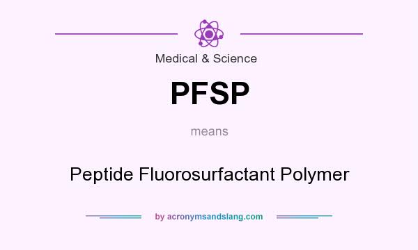 What does PFSP mean? It stands for Peptide Fluorosurfactant Polymer