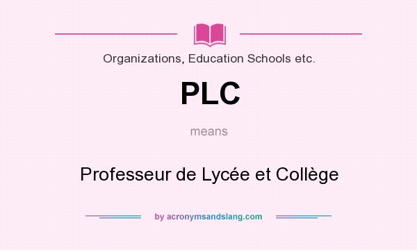 What does PLC mean? It stands for Professeur de Lycée et Collège