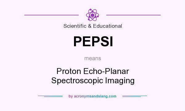 What does PEPSI mean? It stands for Proton Echo-Planar Spectroscopic Imaging