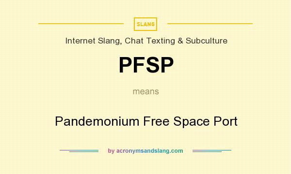 What does PFSP mean? It stands for Pandemonium Free Space Port