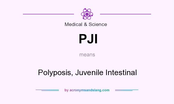 What does PJI mean? It stands for Polyposis, Juvenile Intestinal