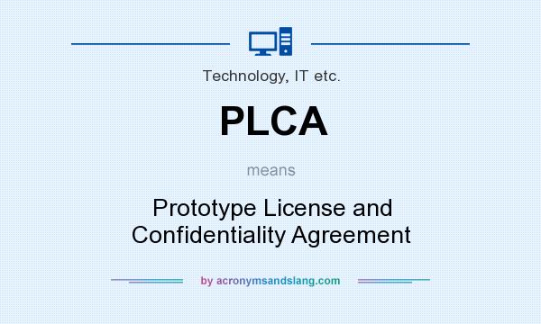 What does PLCA mean? It stands for Prototype License and Confidentiality Agreement