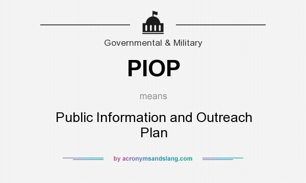 What does PIOP mean? It stands for Public Information and Outreach Plan
