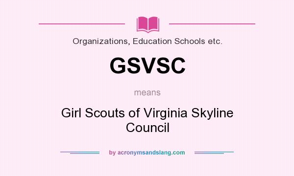 What does GSVSC mean? It stands for Girl Scouts of Virginia Skyline Council