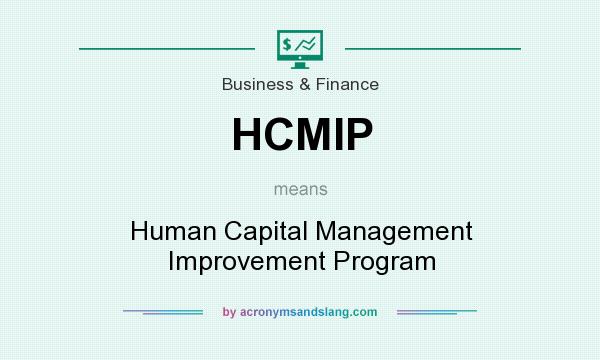 What does HCMIP mean? It stands for Human Capital Management Improvement Program