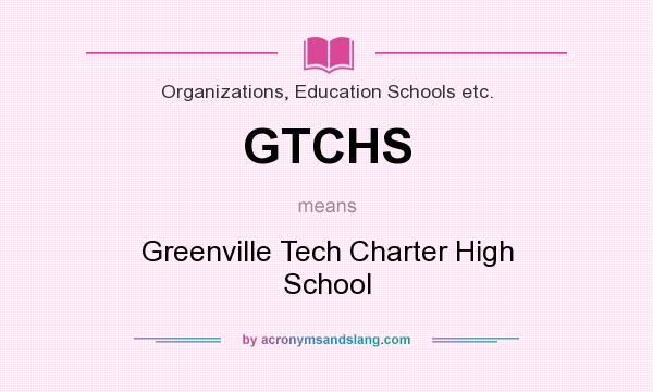 What does GTCHS mean? It stands for Greenville Tech Charter High School