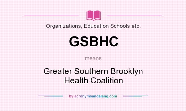 What does GSBHC mean? It stands for Greater Southern Brooklyn Health Coalition
