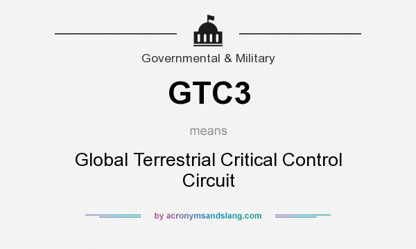 What does GTC3 mean? It stands for Global Terrestrial Critical Control Circuit