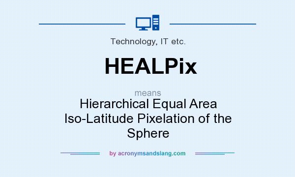 What does HEALPix mean? It stands for Hierarchical Equal Area Iso-Latitude Pixelation of the Sphere