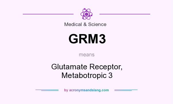 What does GRM3 mean? It stands for Glutamate Receptor, Metabotropic 3