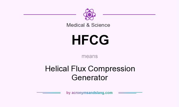 What does HFCG mean? It stands for Helical Flux Compression Generator