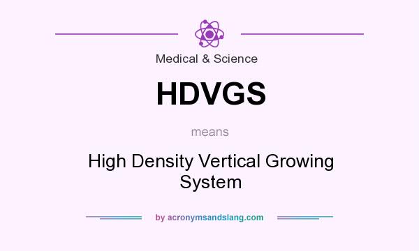 What does HDVGS mean? It stands for High Density Vertical Growing System