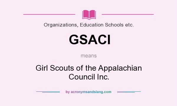What does GSACI mean? It stands for Girl Scouts of the Appalachian Council Inc.