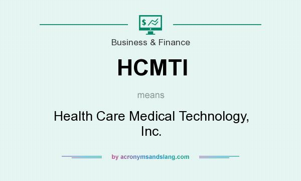 What does HCMTI mean? It stands for Health Care Medical Technology, Inc.