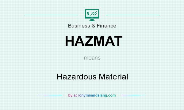 What does HAZMAT mean? It stands for Hazardous Material